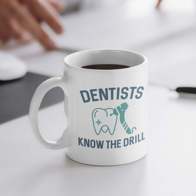 Dentists Know The Drill Coffee Mug (Creator Uploaded)