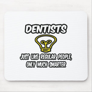Dentists...Like Regular People, Only Smarter Mouse Mat