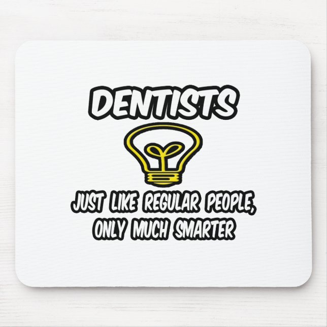Dentists...Like Regular People, Only Smarter Mouse Mat (Front)