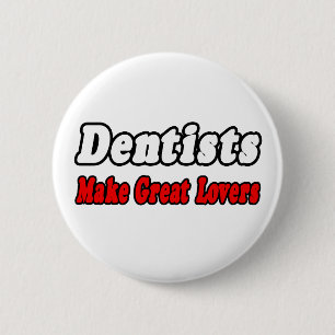 Dentists Make Great Lovers 6 Cm Round Badge