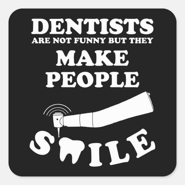 Dentists Make People Smile | Dentist Funny Quote Square Sticker (Front)