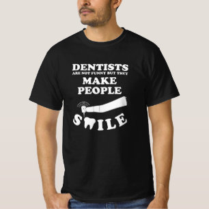 Dentists Make People Smile   Dentist Funny Quote T-Shirt