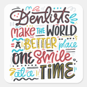 Dentists Make The World A Better Place Square Sticker