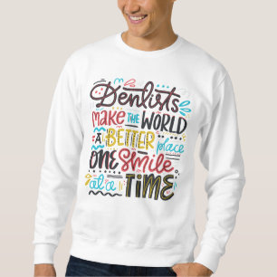 Dentists Make The World A Better Place Sweatshirt