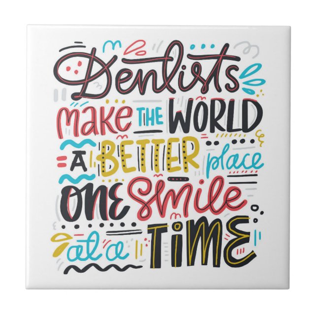 Dentists Make The World A Better Place Tile (Front)