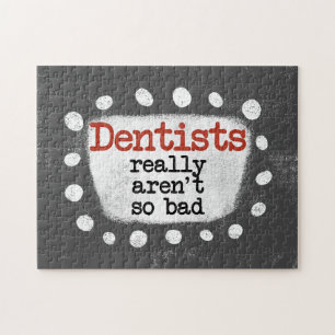 Dentists Really Aren't So Bad Jigsaw Puzzle