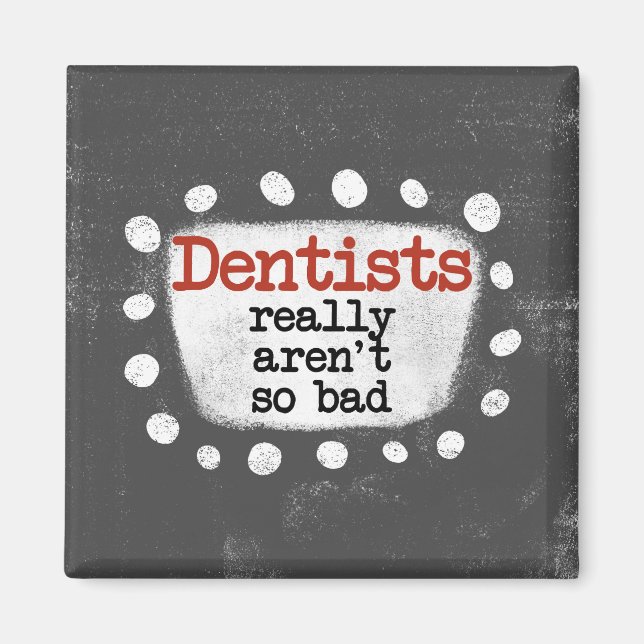Dentists Really Aren't So Bad Refrigerator Magnet (Front)