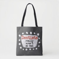 Dentists Really Aren't So Bad Tote Bag
