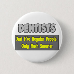 Dentists...Smarter 6 Cm Round Badge