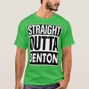 Denton Name Straight Outta Denton T-Shirt