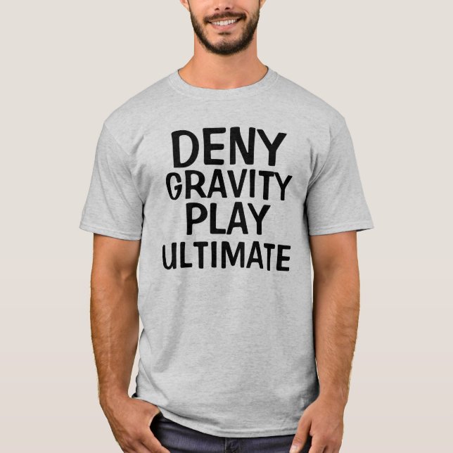 Deny Gravity Play Ultimate Frisbee T Shirt (Front)