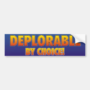 Deplorable by Choice! Bumper Sticker