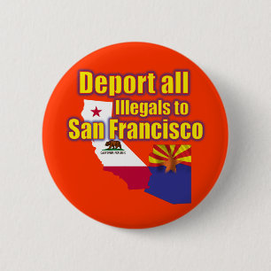 Deport all Illegals to San Francisco 6 Cm Round Badge