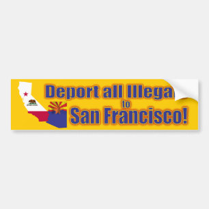 Deport all Illegals to San Francisco Bumper Sticker