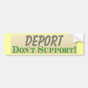 Deport Don't Support Bumper Sticker