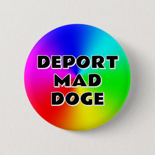 DEPORT MAD DOGE (you may change the words) 6 Cm Round Badge