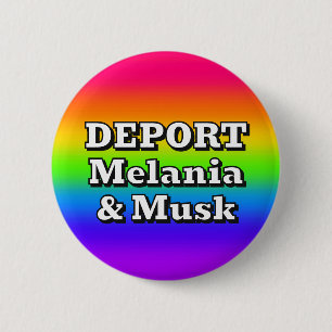 DEPORT Melania & Musk ( you may change the words ) 6 Cm Round Badge