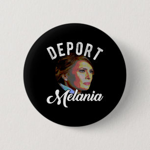 Deport Melania Trending Pro Immigration Anti Trump 6 Cm Round Badge