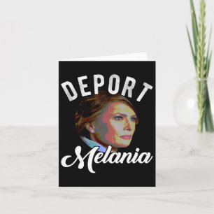 Deport Melania Trending Pro Immigration Anti Trump Card