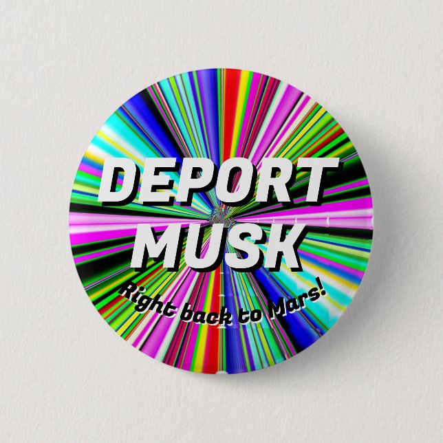 DEPORT MUSK right back to Mars! 6 Cm Round Badge (Front)