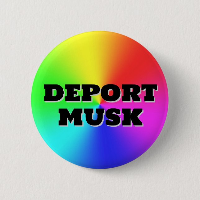 DEPORT MUSK ( you may change the words! ) 6 Cm Round Badge (Front)