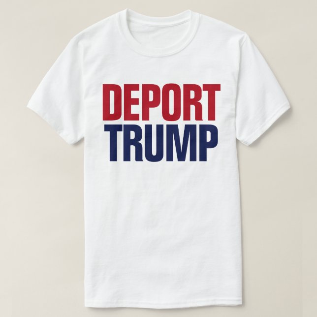 Deport Trump - Anti President Trump T-Shirt (Design Front)