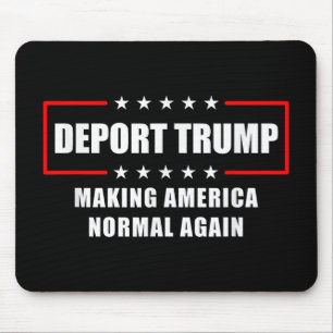 Deport Trump Make America Normal Again Funny Polit Mouse Mat