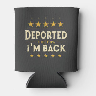 Deported and Now I'm Back Immigration Mexican Can Cooler