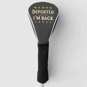 Deported and Now I'm Back Immigration Mexican Golf Head Cover