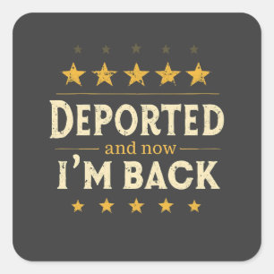 Deported and Now I'm Back Immigration Mexican Square Sticker