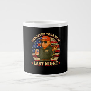 DEPORTED Your MOM Last Night Large Coffee Mug