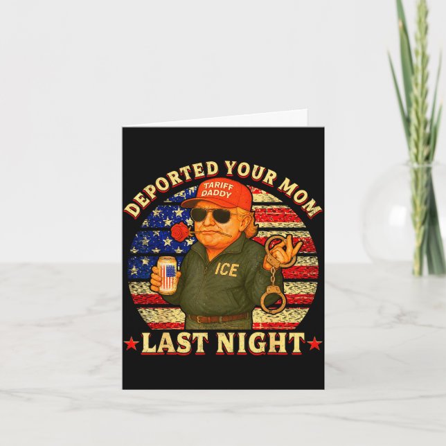 Deported your mum last night daddy trump Deported  Card (Front)