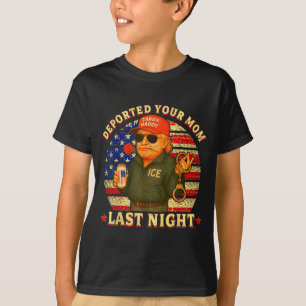 Deported your mum last night daddy trump Deported T-Shirt