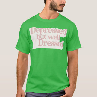 Depressed But Well Dressed T-Shirt