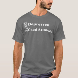 Depressed Grad Student Funny Grad Student T-Shirt