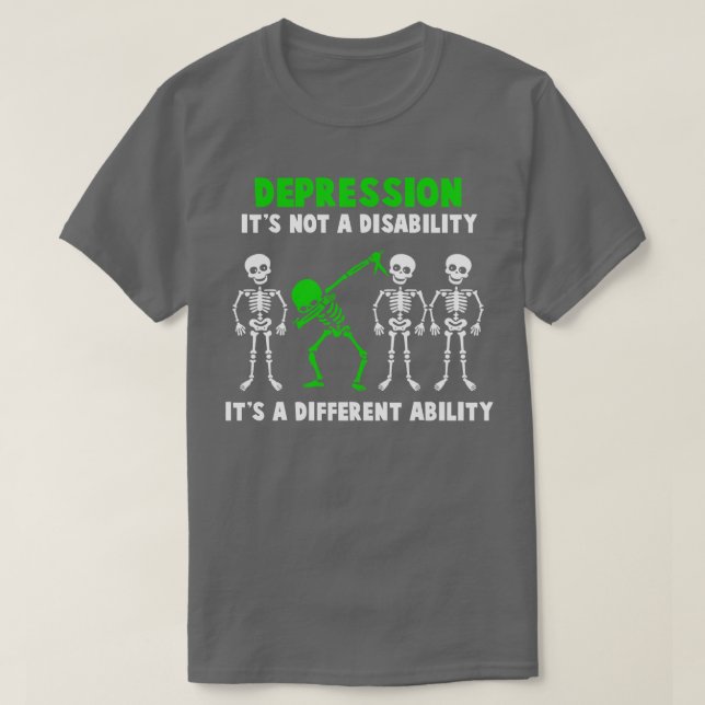 Depression Awareness Its Not A Disability Its A Di T-Shirt (Design Front)
