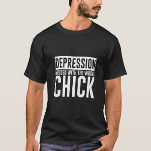 Depression Messed With The Wrong Chick T-Shirt