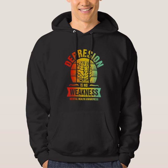 Depression No Weakness Mental Health Awareness Hoodie (Front)