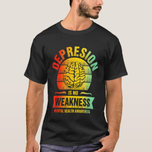 Depression No Weakness Mental Health Awareness T-Shirt