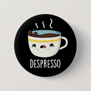 Depresso Funny Sad Espresso Coffee Pun Dark BG 6 Cm Round Badge