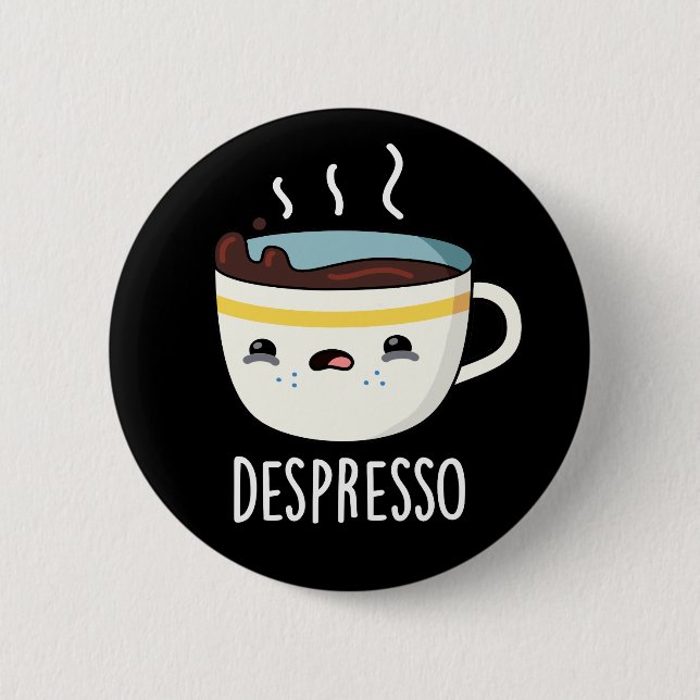 Depresso Funny Sad Espresso Coffee Pun Dark BG 6 Cm Round Badge (Front)
