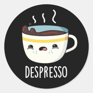 Depresso Funny Sad Espresso Coffee Pun Dark BG Classic Round Sticker