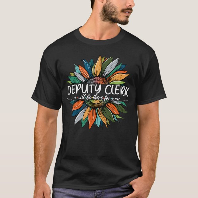 Deputy Clerk I Will be There For You T-Shirt (Front)