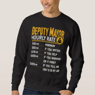 Deputy Mayor Hourly Rate Vice Mayor Sweatshirt