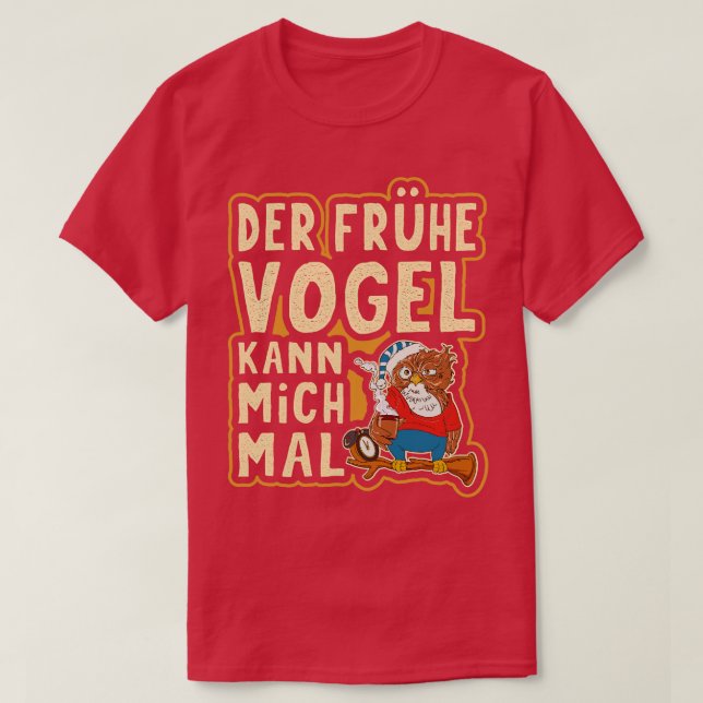 Der Frhe Vogel Kann Mich Mal Lustige Verschlafene  T-Shirt (Design Front)