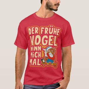 Der Frhe Vogel Kann Mich Mal Lustige Verschlafene  T-Shirt