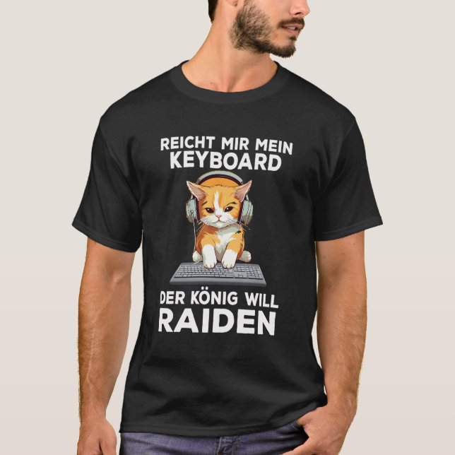 Der Kã¶Nig Will Raiden Gaming Mmorpg Saying Gamer T-Shirt (Front)