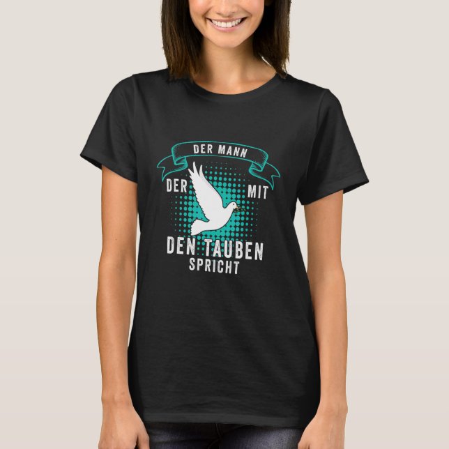 Der Mann Der Mit Den Tauben Speaks Pigeon Breeders T-Shirt (Front)