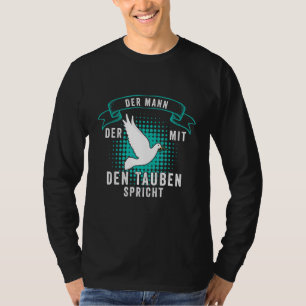 Der Mann Der Mit Den Tauben Speaks Pigeon Breeders T-Shirt