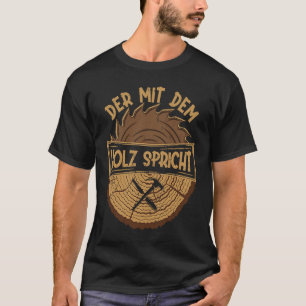 Der mit dem Holz spricht Artisan Sawdust Woodworki T-Shirt
